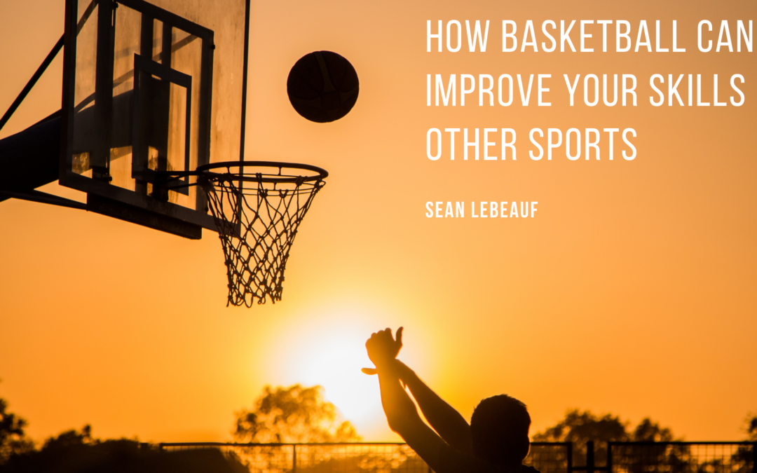 How Basketball Can Improve Your Skills in Other Sports