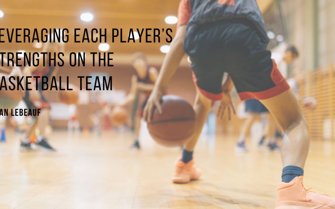 Leveraging Each Player’s Strengths on the Basketball Team