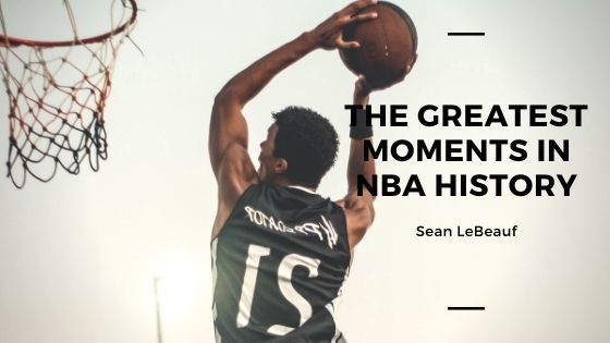The Greatest Moments in NBA History